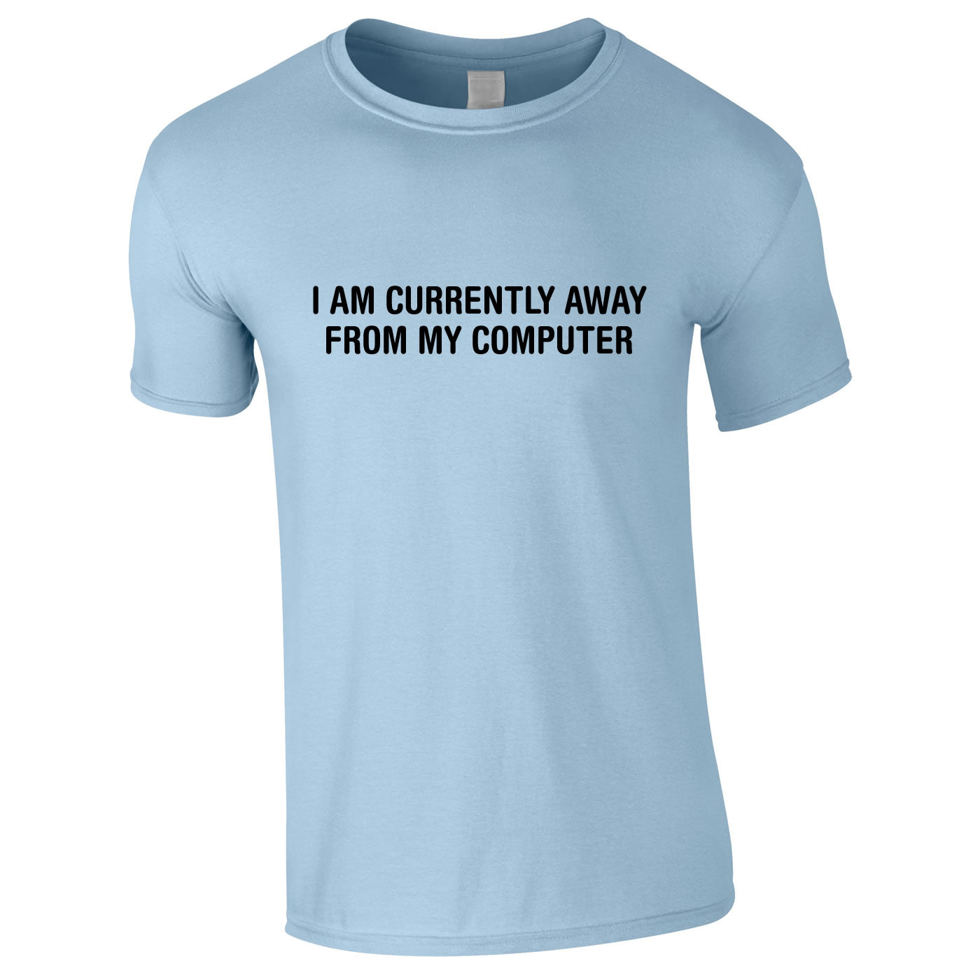 I Am Currently Away From My Computer Tee In Sky