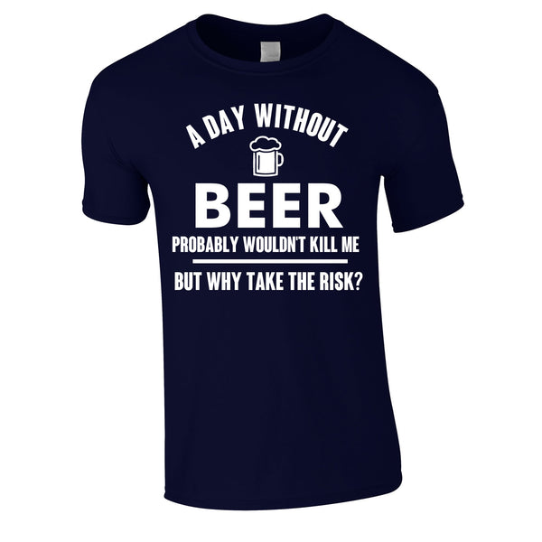 A Day Without Beer Probably Wouldn't Kill Me Tee In Navy
