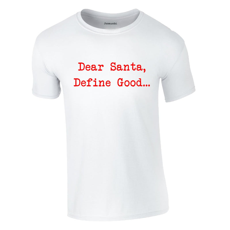 Dear Santa Define Good Tee In White