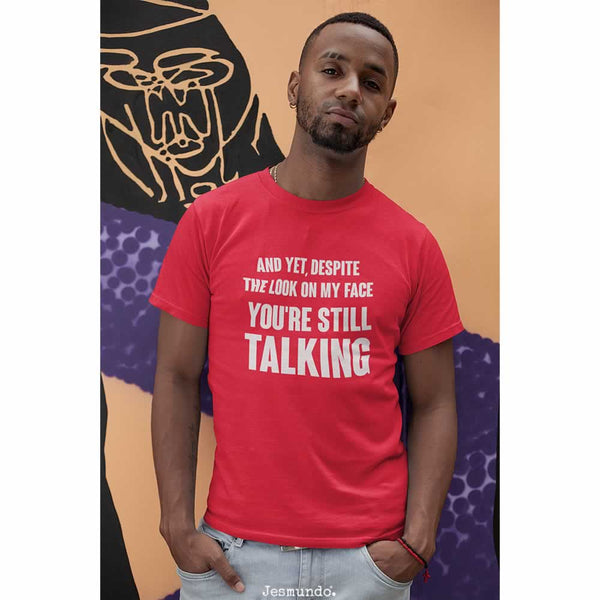 Despite The Look On My Face You're Still Talking Funny T-Shirt