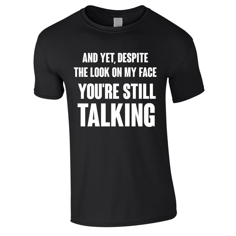 Despite The Look On My Face You're Still Talking Tee In Black