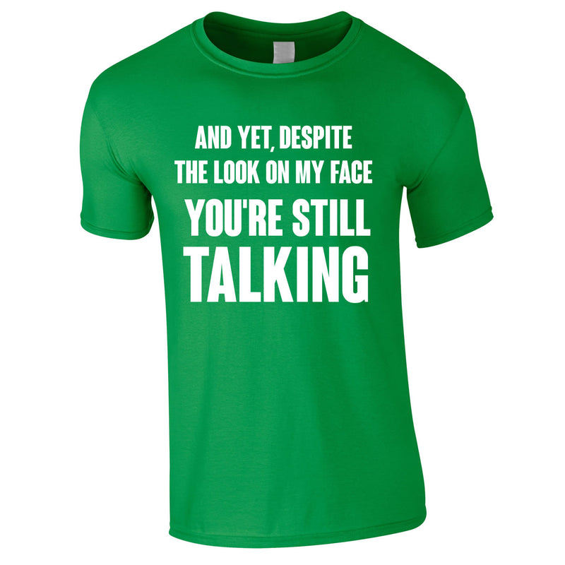 Despite The Look On My Face You're Still Talking Tee In Green