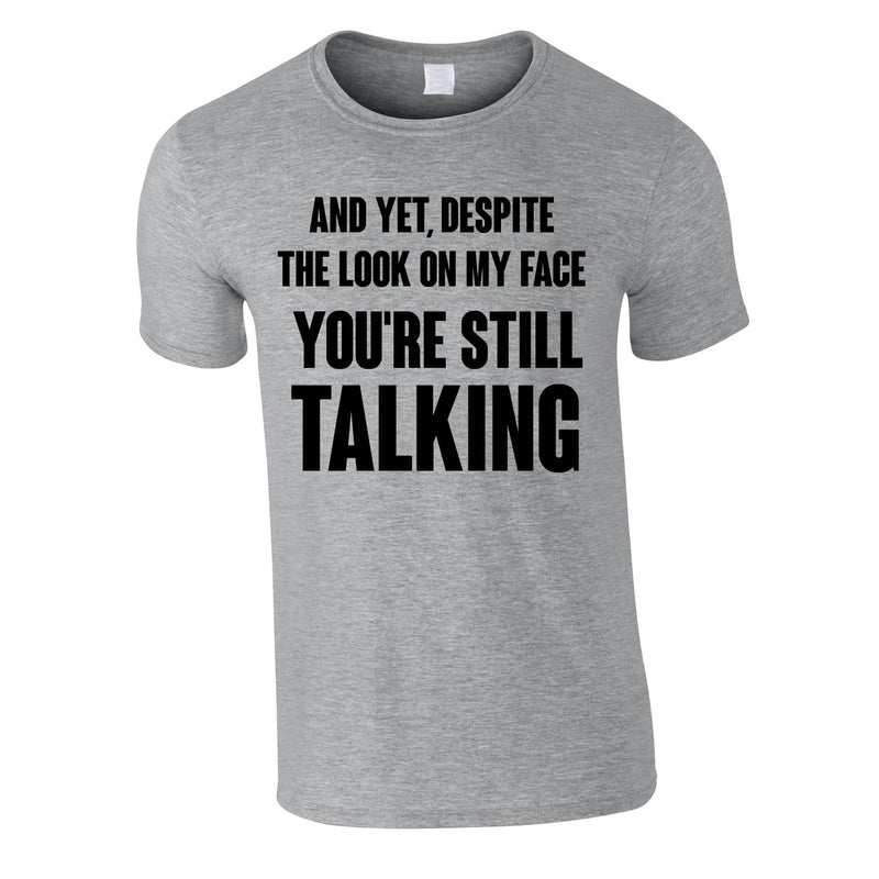 Despite The Look On My Face You're Still Talking Tee In Grey