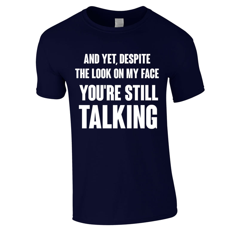 Despite The Look On My Face You're Still Talking Tee In Navy