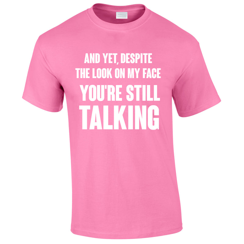 Despite The Look On My Face You're Still Talking Tee In Pink