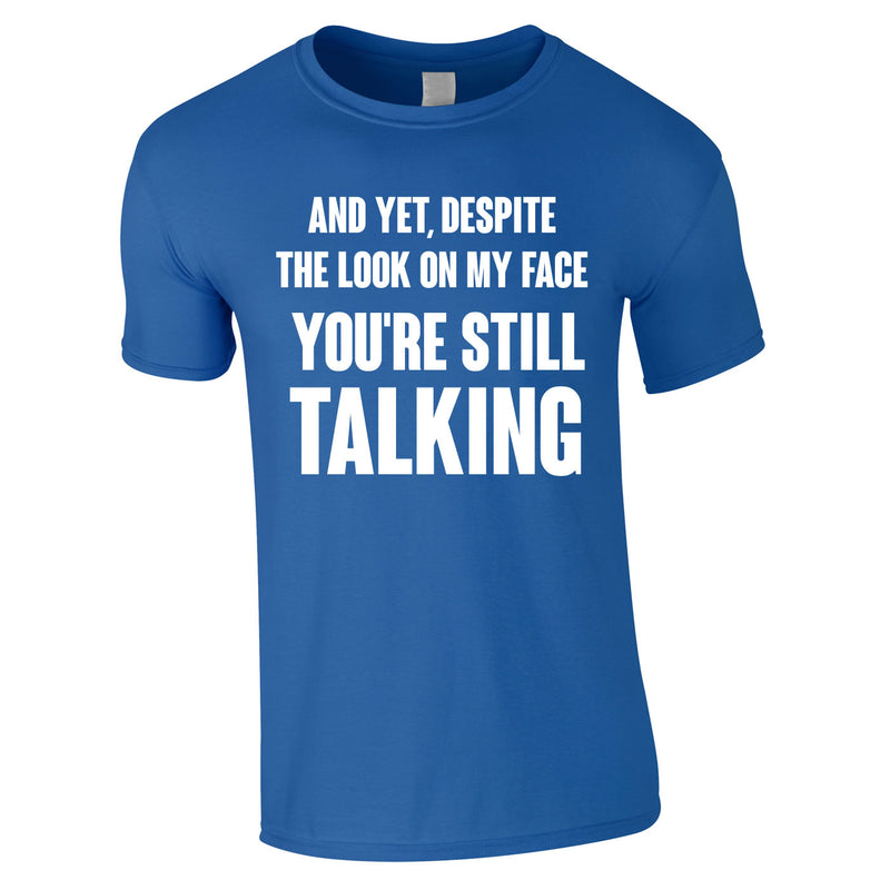 Despite The Look On My Face You're Still Talking Tee In Royal