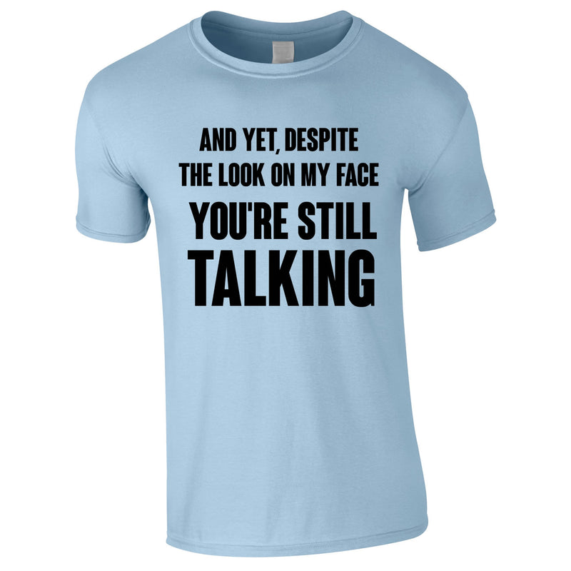Despite The Look On My Face You're Still Talking Tee In Sky