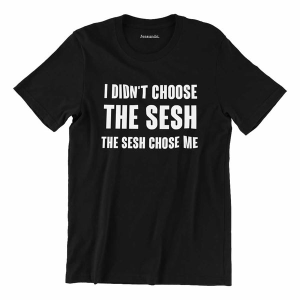I Didn't Choose The Sesh Men's T-Shirt