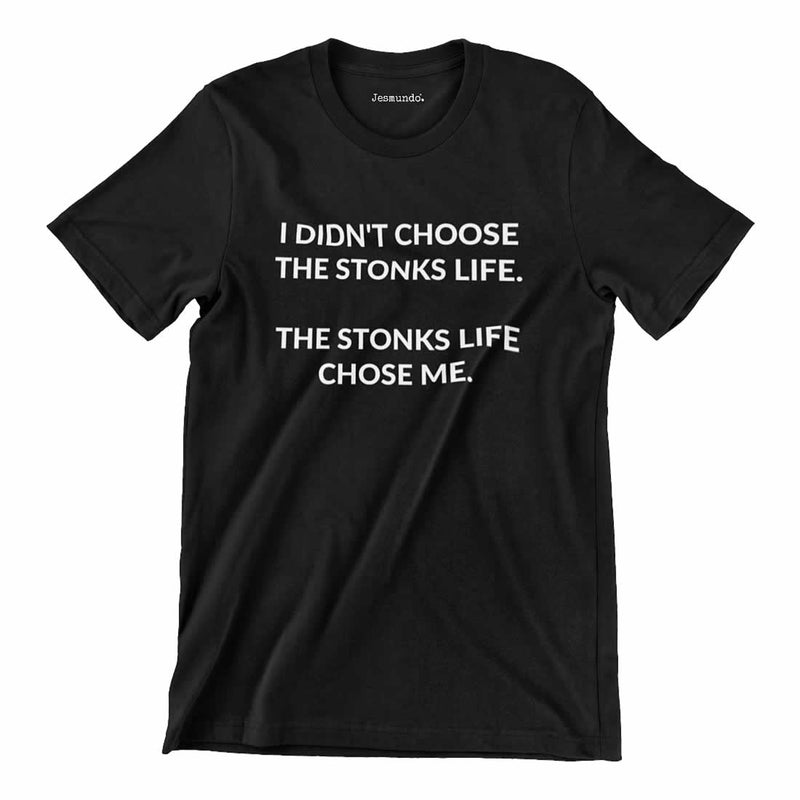 I Didn't Choose The Stonks Life. The Stonks Like Chose Me Shirt In Black