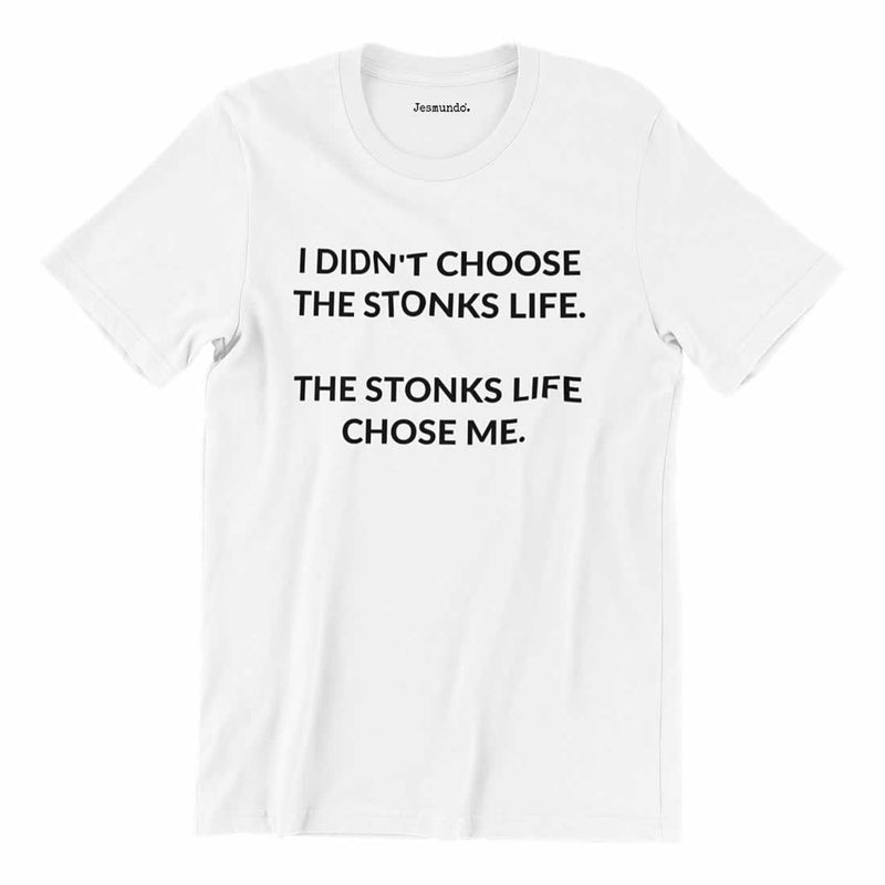 I Didn't Choose The Stonks Life. The Stonks Like Chose Me Shirt In White