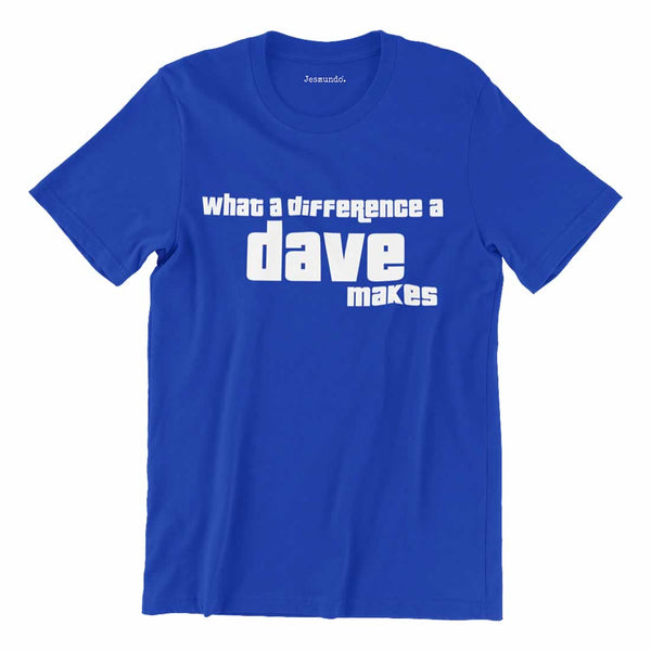 What A Difference A Dave Makes T-Shirt