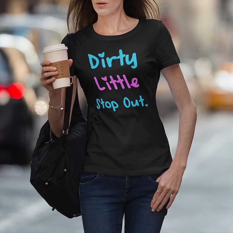 Dirty Little Stop Out T Shirt