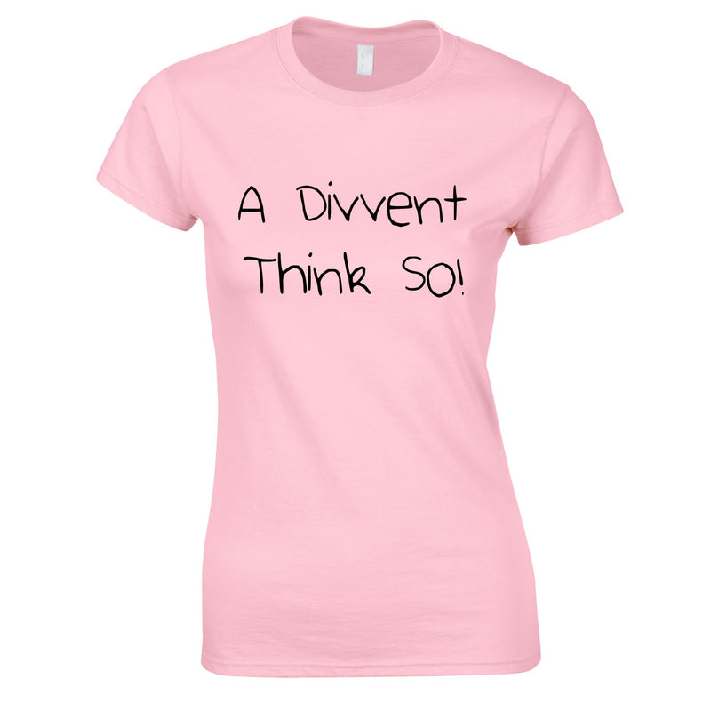 A Divent Think So Ladies Top In Pink