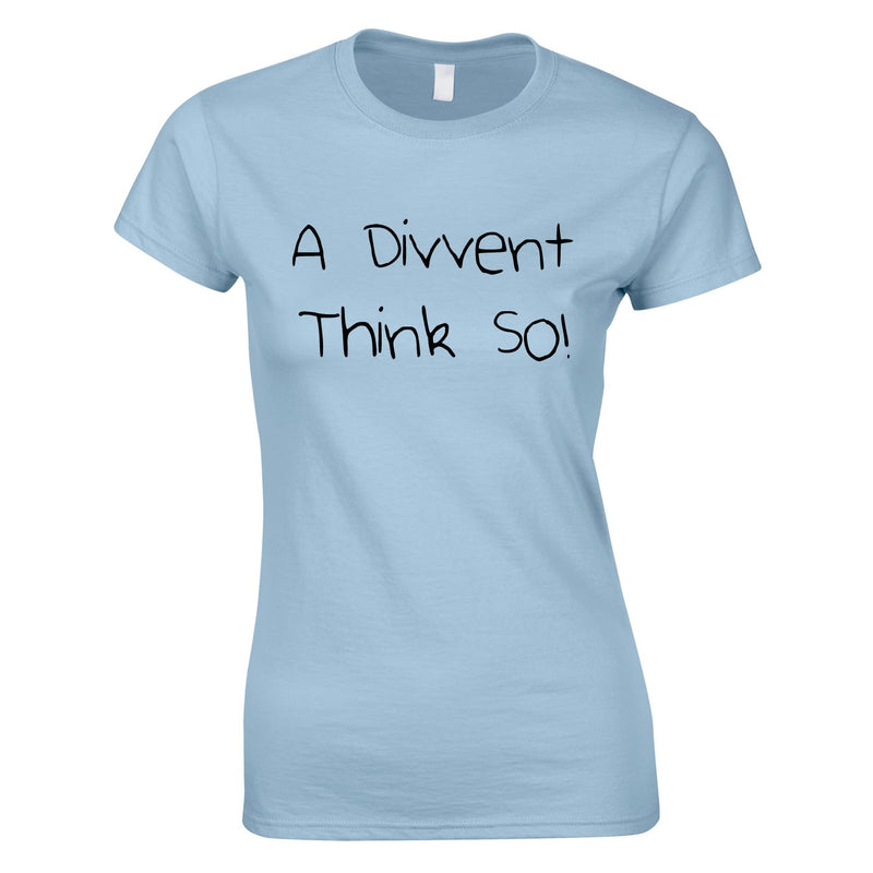 A Divent Think So Ladies Top In Sky