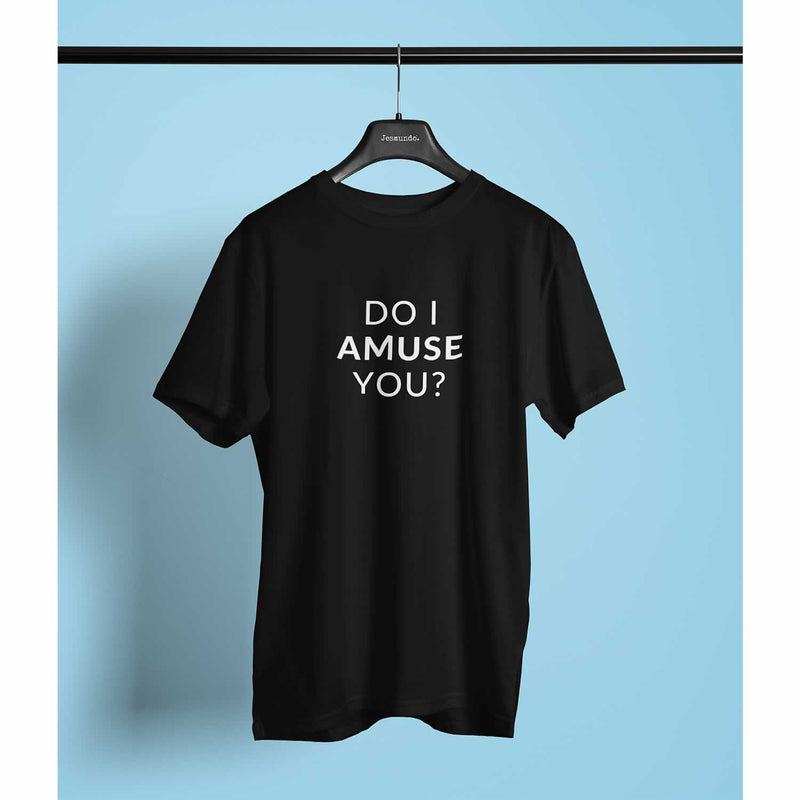 Do I Amuse You Funny Quote T-Shirt