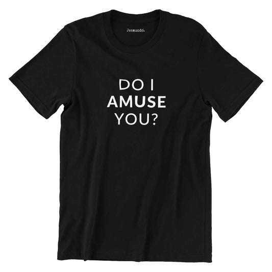 Do I Amuse You T-Shirt