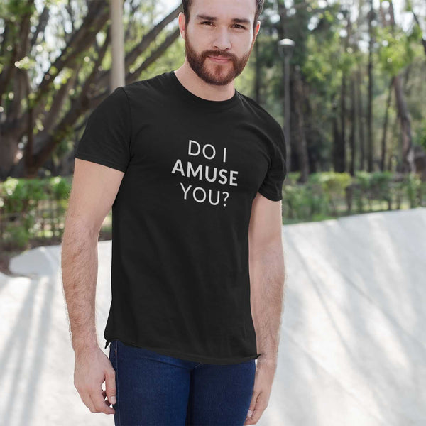 Do I Amuse You Men's T-Shirt