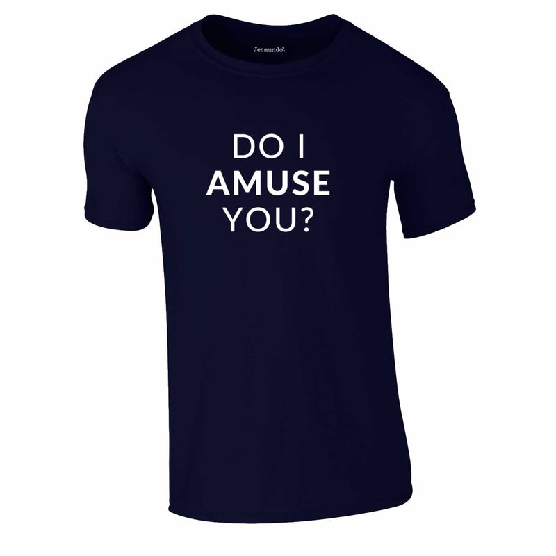 Do I Amuse You Tee In Navy