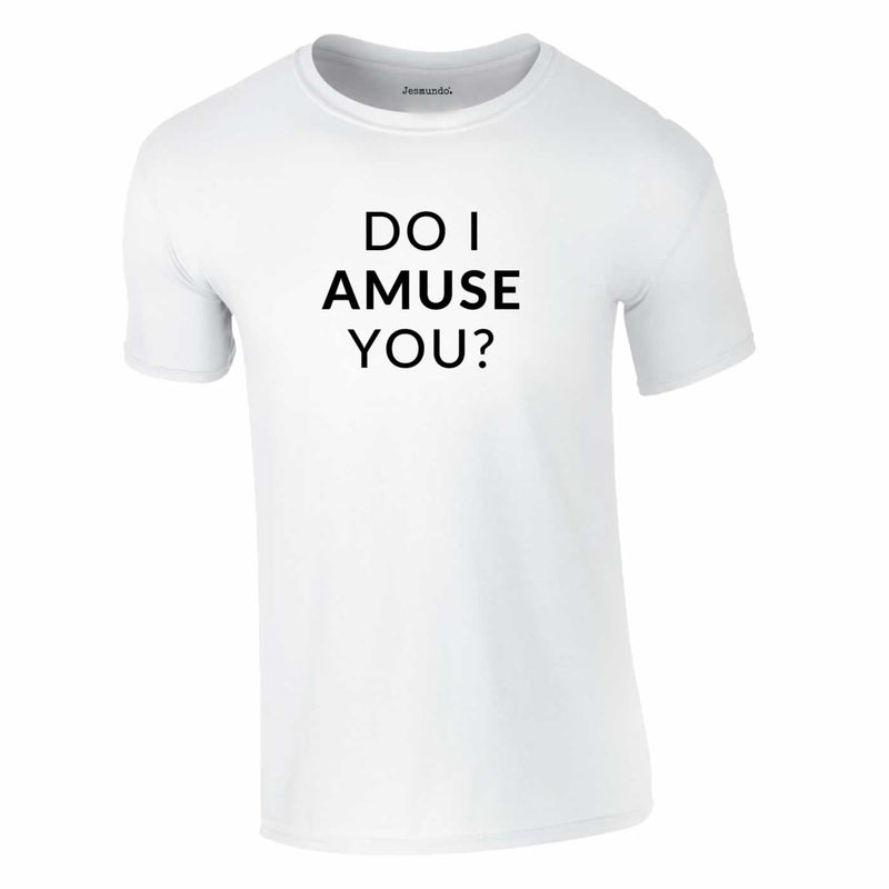 Do I Amuse You Tee In White