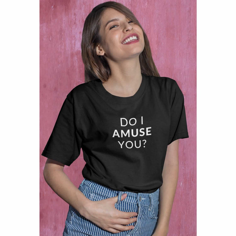 Do I Amuse You Women's T-Shirt