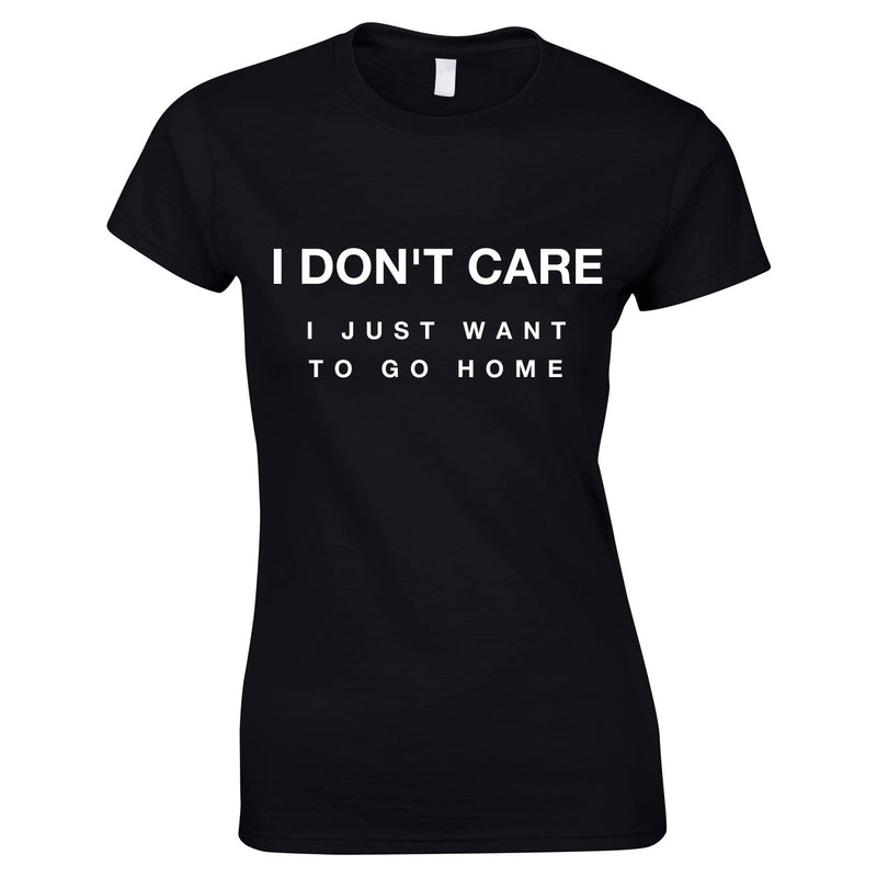 I Don't Care I Just Want To Go Home Ladies Top In Black