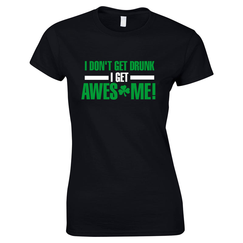 I Don't Get Drunk I Get Awesome Ladies Top In Black