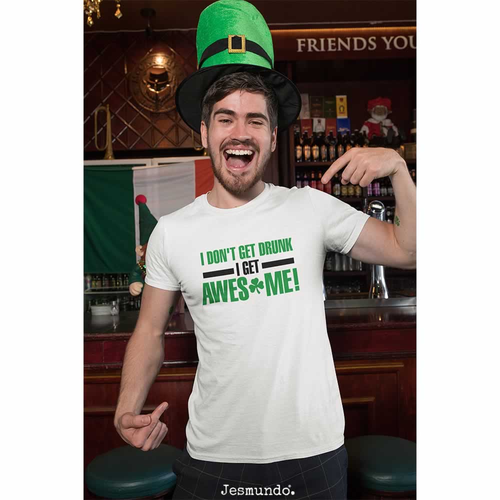 I Don't Get Drunk I Get Awesome Irish T Shirt