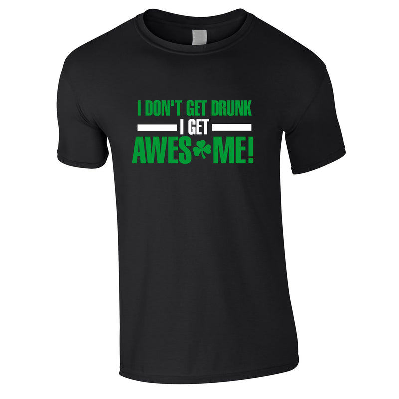 I Don't Get Drunk I Get Awesome Tee In Black