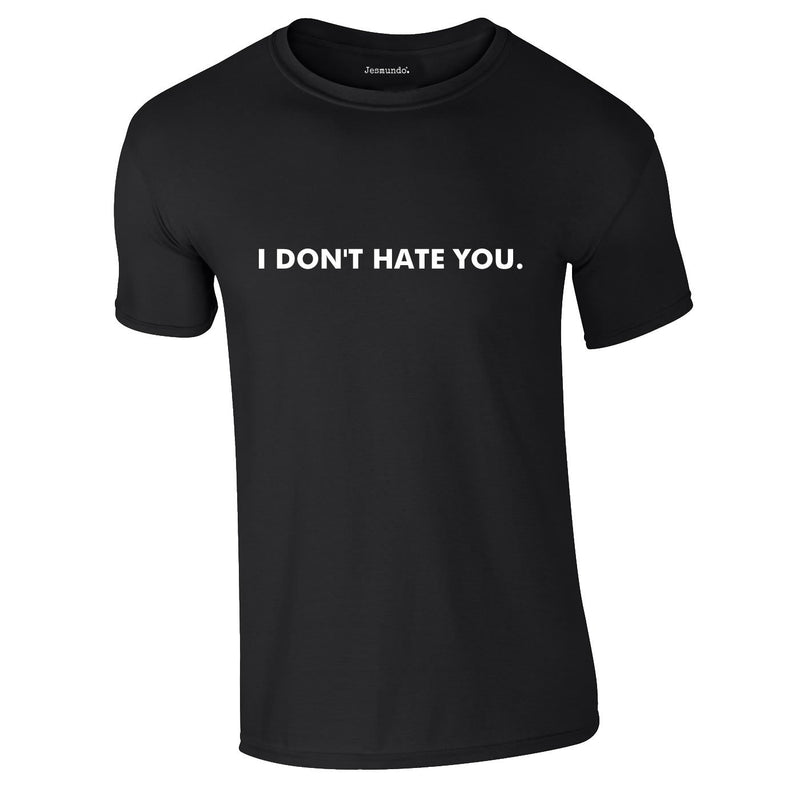 I Don't Hate You Tee In Black