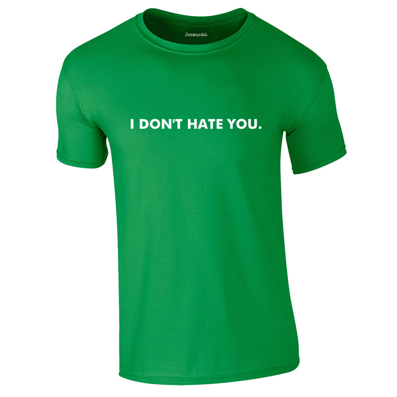 I Don't Hate You Tee In Green
