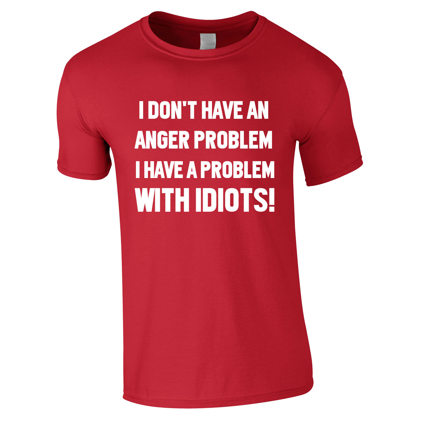 I Don't Have An Anger Problem. I Have A Problem With Idiots Tee In Red