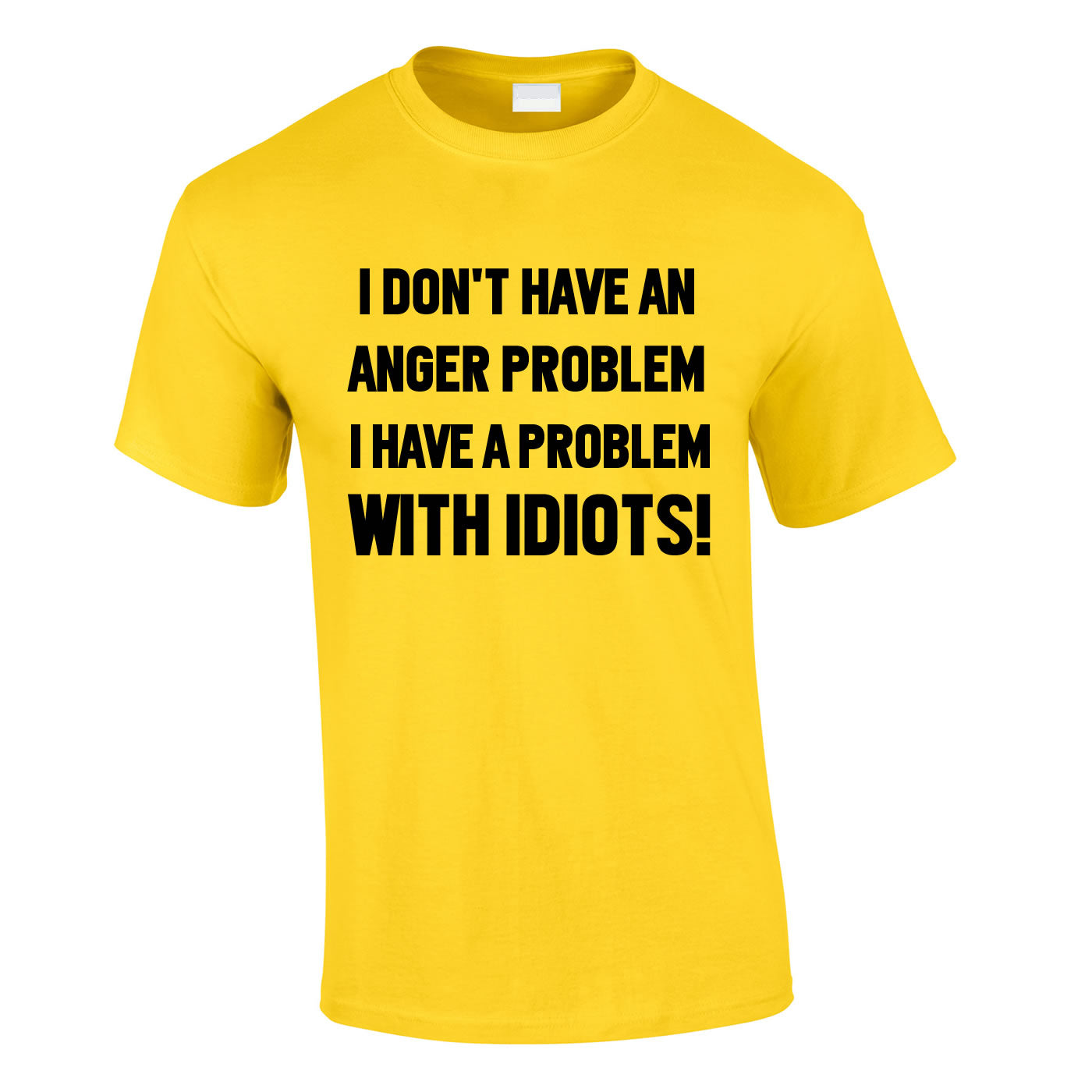 I Don't Have An Anger Problem. I Have A Problem With Idiots Tee In Yellow