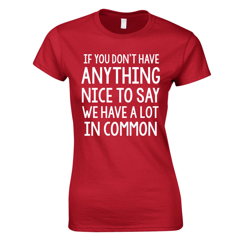 If You Don't Have Anything Nice To Say We Have A Lot In Common Ladies Top In Red