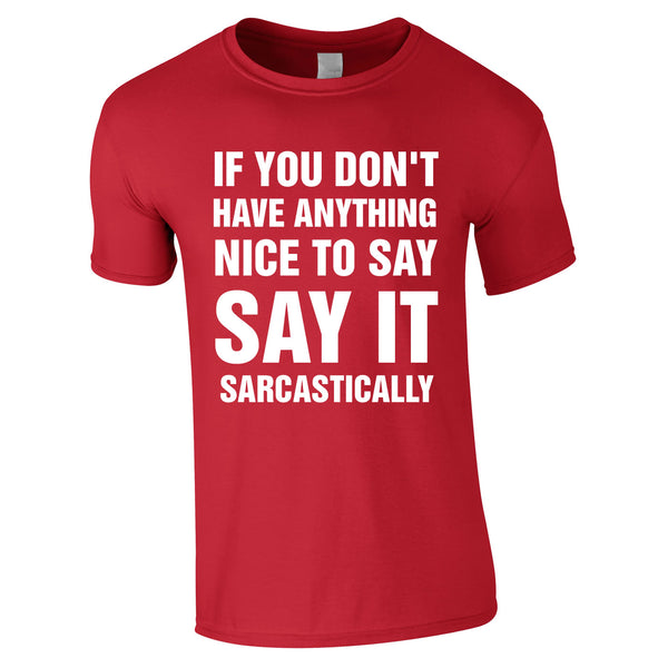 If You Don't Have Anything Nice To Say, Say It Sarcastically Tee In Red