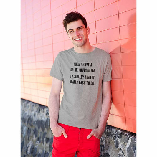 Don't Have A Drinking Problem T-Shirt