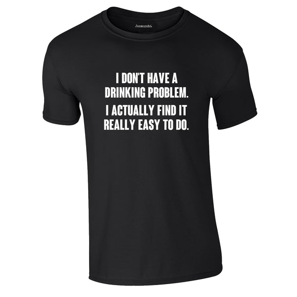 I Don't Have A Drinking Problem Tee In Black