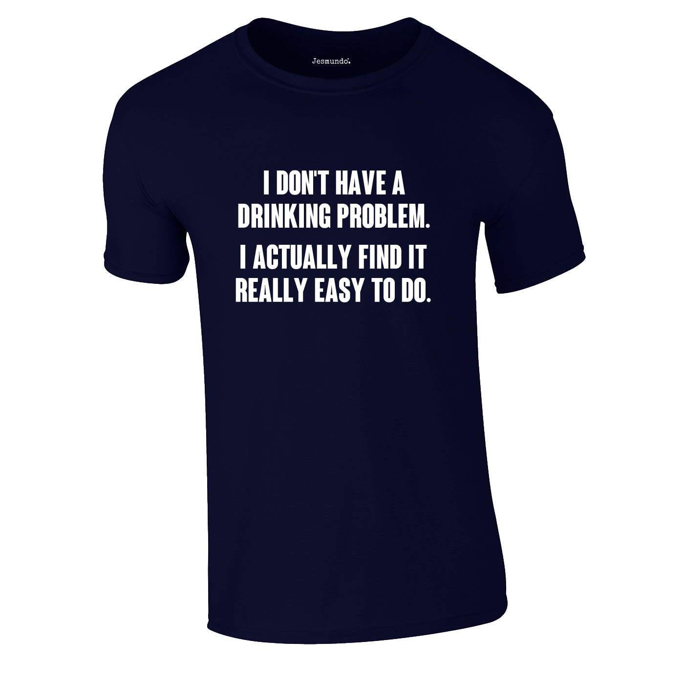 I Don't Have A Drinking Problem Tee In Navy