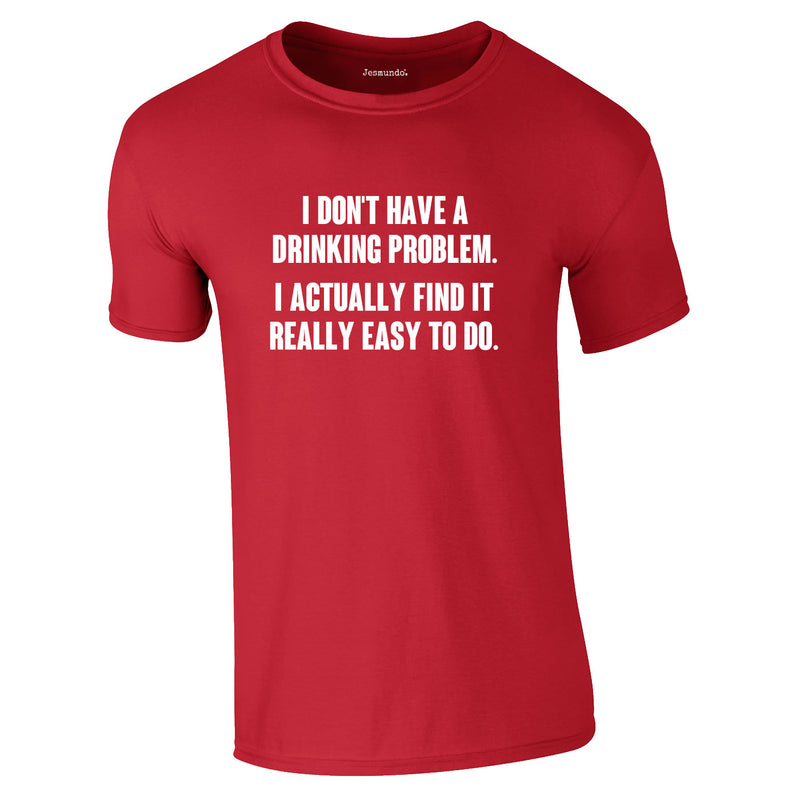 I Don't Have A Drinking Problem Tee In Red
