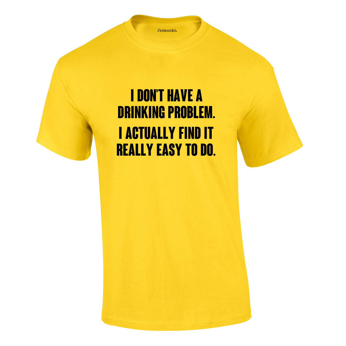 I Don't Have A Drinking Problem Tee In Yellow