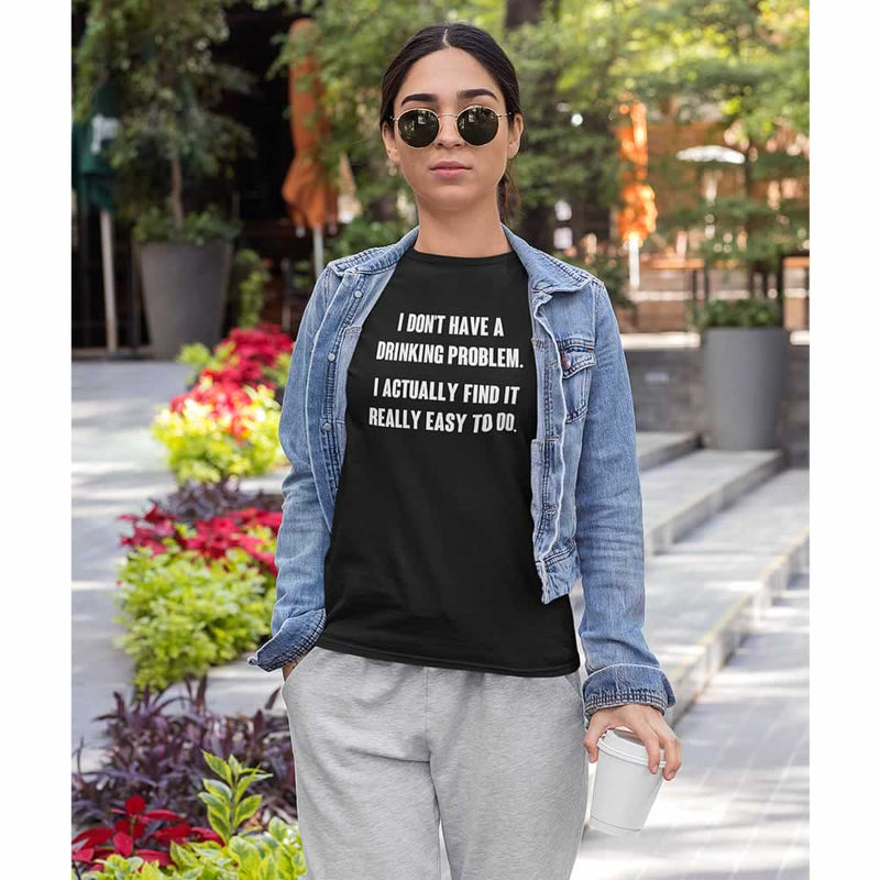 I Don't Have A Drinking Problem Women's T-Shirt