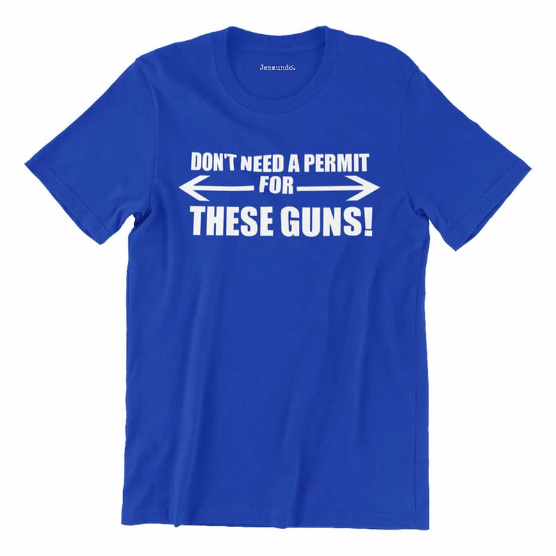 Don't Need A Permit For These Guns T-Shirt