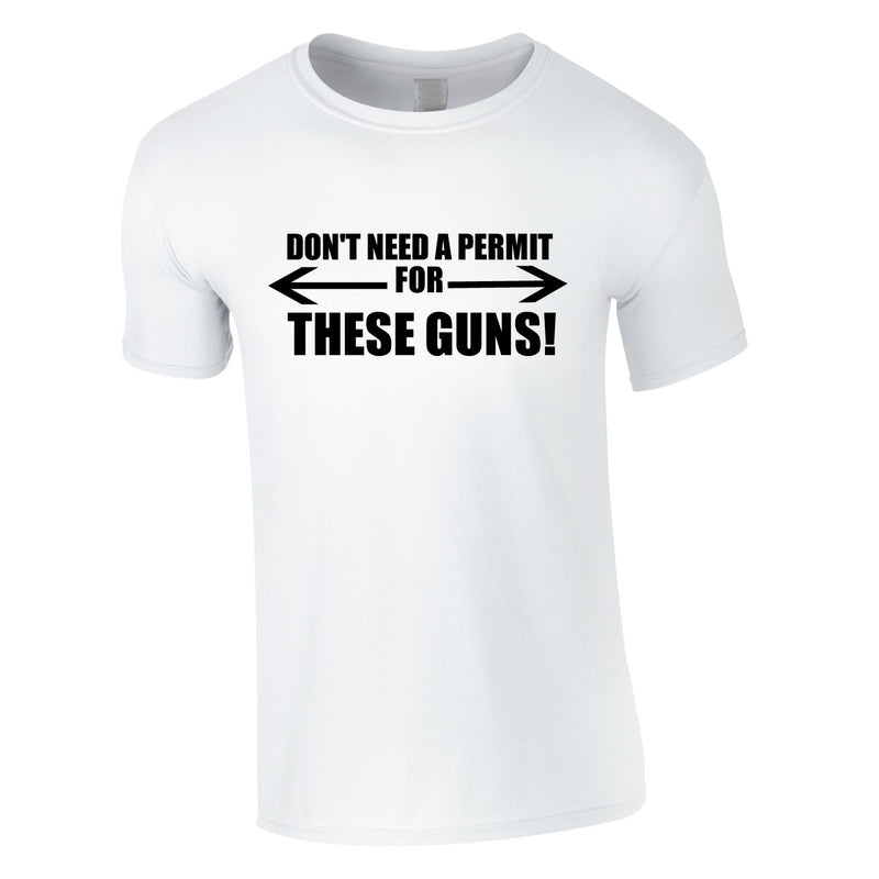 Don't Need A Permit For These Guns Tee In White