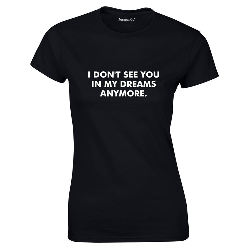 I Don't See You In My Dreams Anymore Top In Black