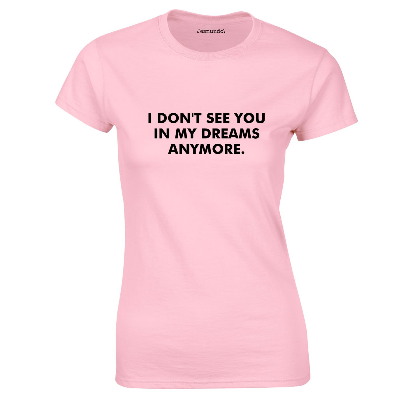 I Don't See You In My Dreams Anymore Top In Pink