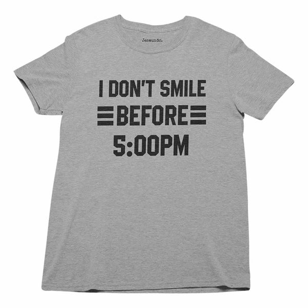 I Don't Smile Before 5PM Tee