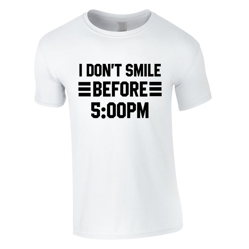 I Don't Smile Before 5PM Tee In White