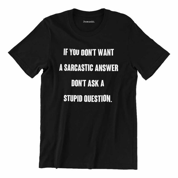 Don't Want A Sarcastic Answer Printed T-Shirt