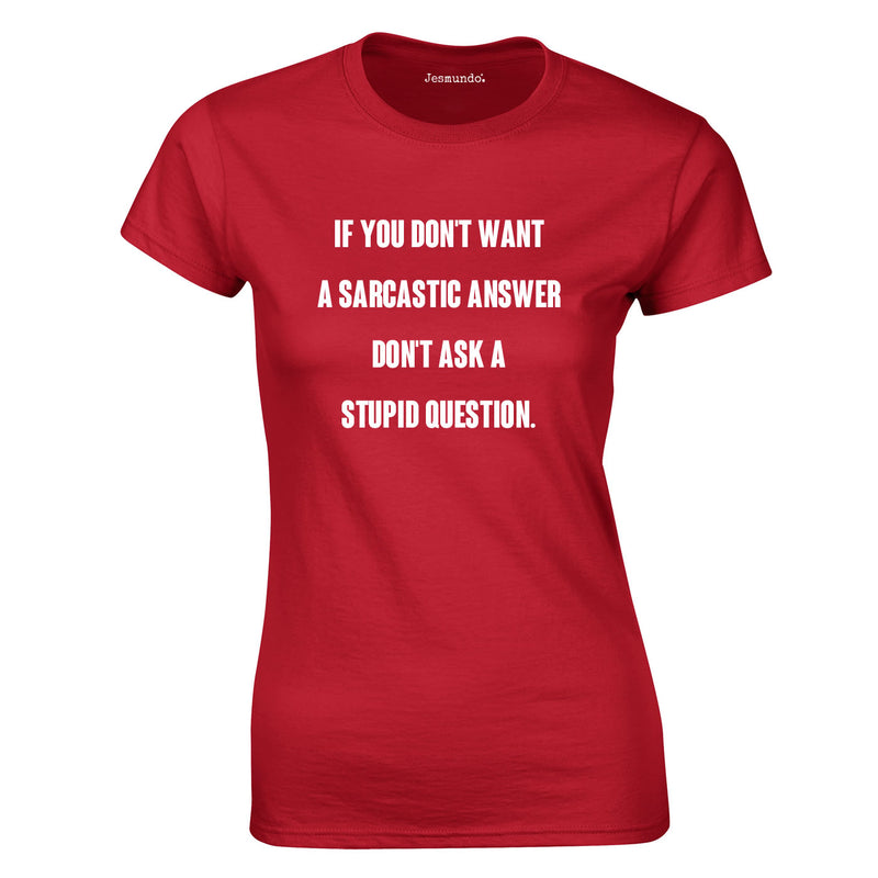 If You Don't Want A Sarcastic Answer, Don't Ask A Stupid Question Ladies Top In Red