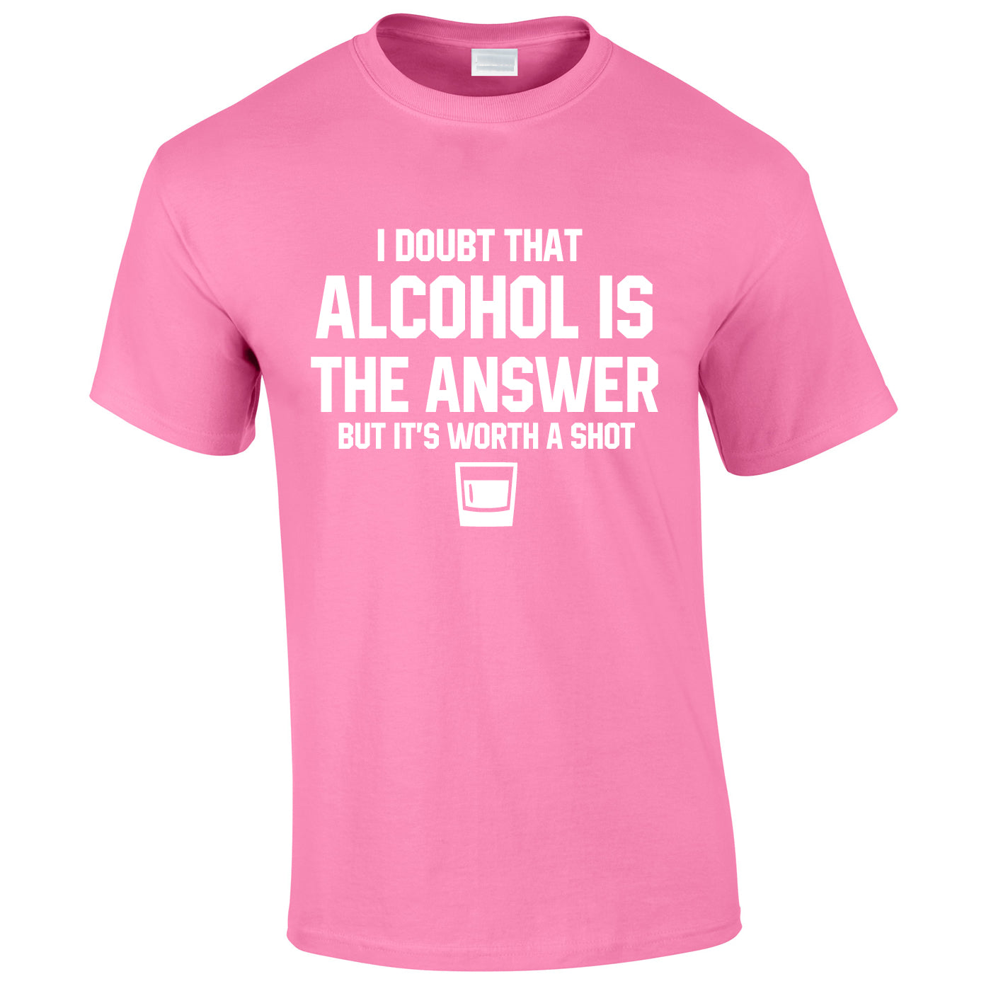 I Doubt That Alcohol Is The Answer But It's Worth A Shot Tee In Pink