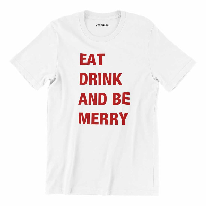 Eat Drink And Be Merry Tee